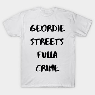 Geordie Streets fulla crime T-Shirt